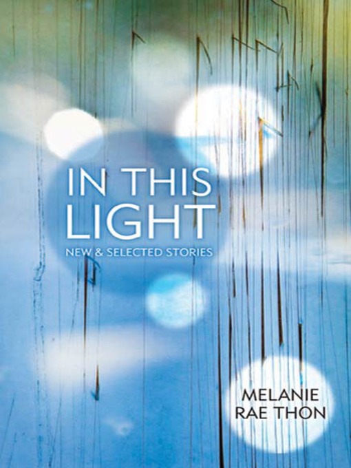 Title details for In This Light by Melanie Rae Thon - Available